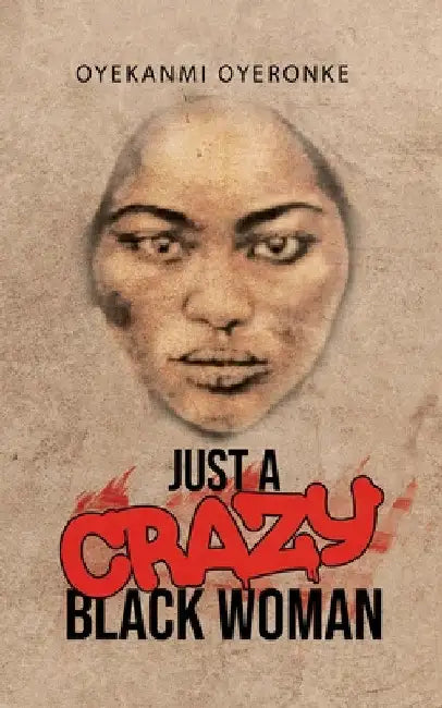Just a Crazy Black Woman by Oyekanmi Oyeronke