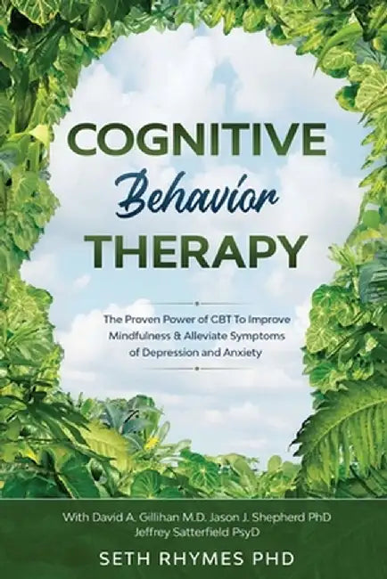 Cognitive Behaviour Therapy: Discover The Proven Power of CBT To Improve Mindfulness & Alleviate Symptoms of Depression and Anxiety: With David A. by Seth Rhymes