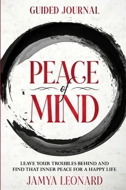 Guided Journal: PEACE OF MIND - Leave Your Troubles Behind and Find That Inner Peace for a Happy Life by Jamya Leonard