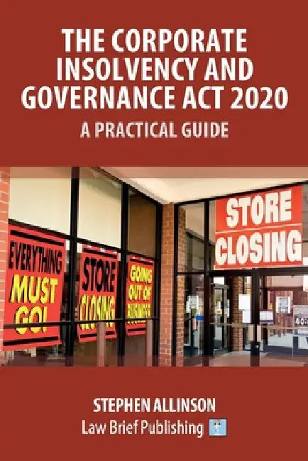 The Corporate Insolvency and Governance Act 2020 - A Practical Guide by Stephen Allinson