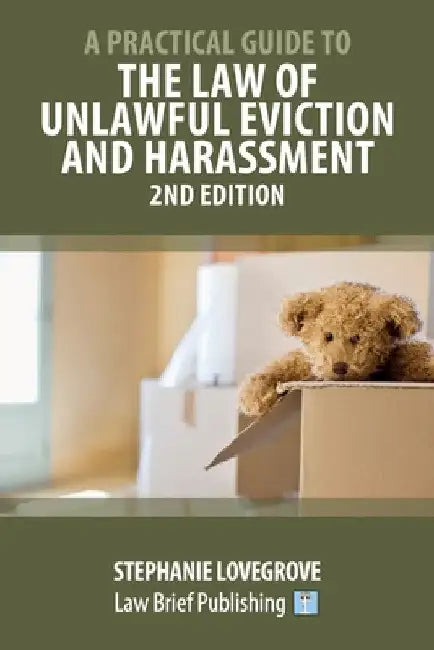 A Practical Guide to the Law of Unlawful Eviction and Harassment - 2nd Edition by Stephanie Lovegrove