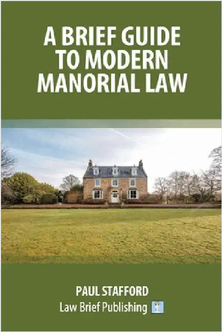 A Brief Guide to Modern Manorial Law by Stafford, Paul