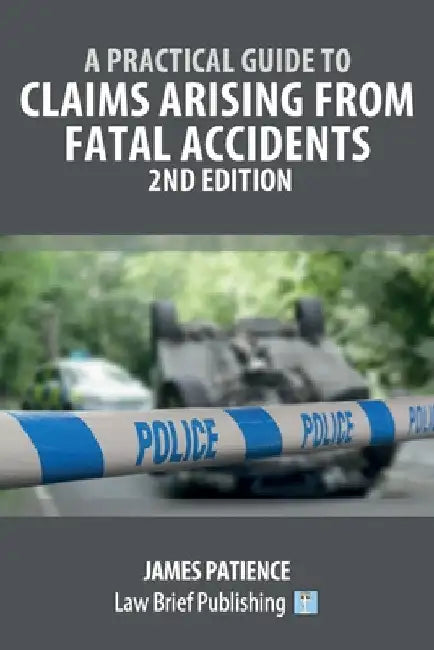 A Practical Guide to Claims Arising from Fatal Accidents - 2nd Edition by James Patience