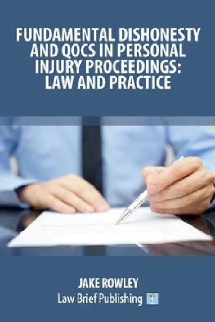 Fundamental Dishonesty and QOCS in Personal Injury Proceedings: Law and Practice by Jake Rowley