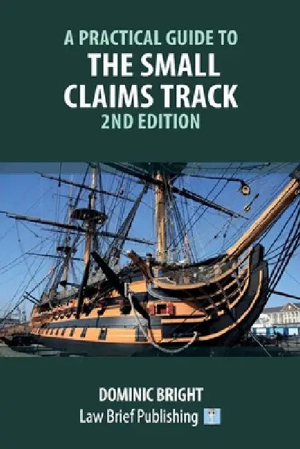 A Practical Guide to the Small Claims Track - 2nd Edition by Dominic Bright
