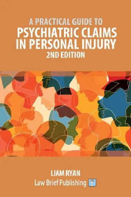 A Practical Guide to Psychiatric Claims in Personal Injury - 2nd Edition by Liam Ryan