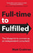 Full-time to Fulfilled - The blueprint to success as an independent consultant by Matt Crabtree