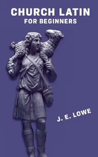 Church Latin for Beginners [with Answer Key]: An Elementary Course of Exercises in Ecclesiastical Latin by Joyce Edgerton Lowe