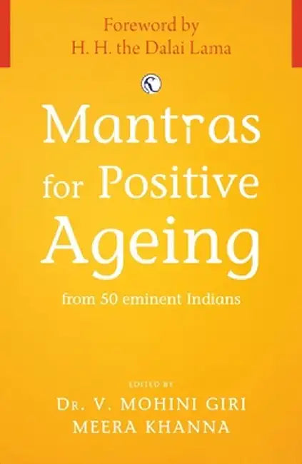 Mantras for Positive Ageing: From 50 Eminent Indians by V. Mohini Giri