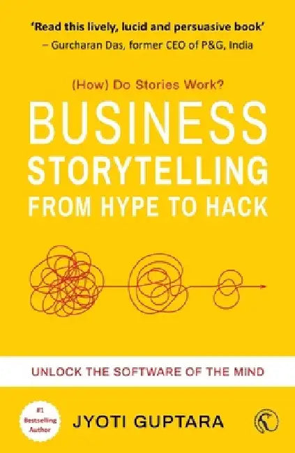 Business Storytelling from Hype to Hack: How Do Stories Work? Unlock the Software of the Mind by Jyoti Guptara
