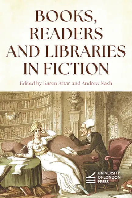 Books, Readers and Libraries in Fiction by Karen Attar, Andrew Nash
