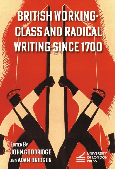 British Working-Class and Radical Writing Since 1700 by John Goodridge, Adam Bridgen