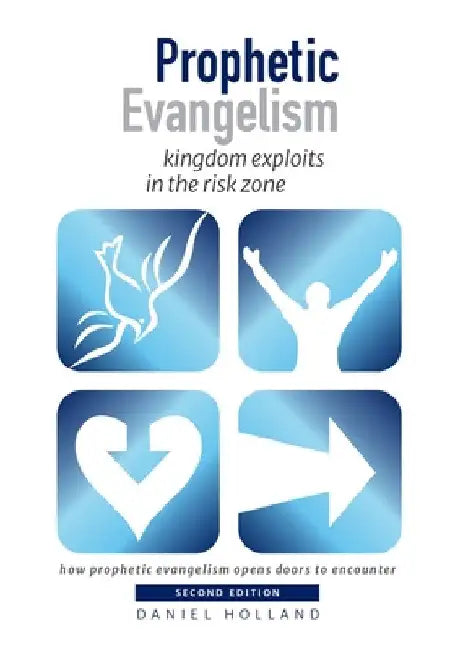 Prophetic Evangelism: kingdom exploits in the risk zone by Daniel Holland