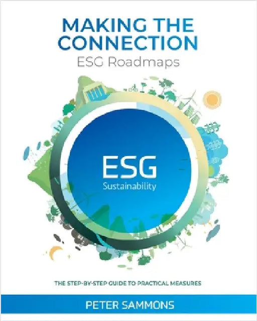 Making the Connection - ESG Roadmaps: The Step-By-Step Guide to Practical Measures by Sammons, Peter