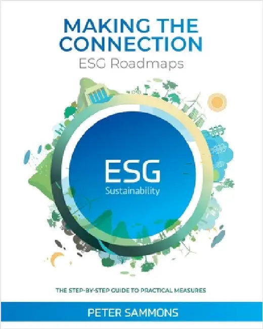 Making the Connection - ESG Roadmaps: The Step-By-Step Guide to Practical Measures by Sammons, Peter