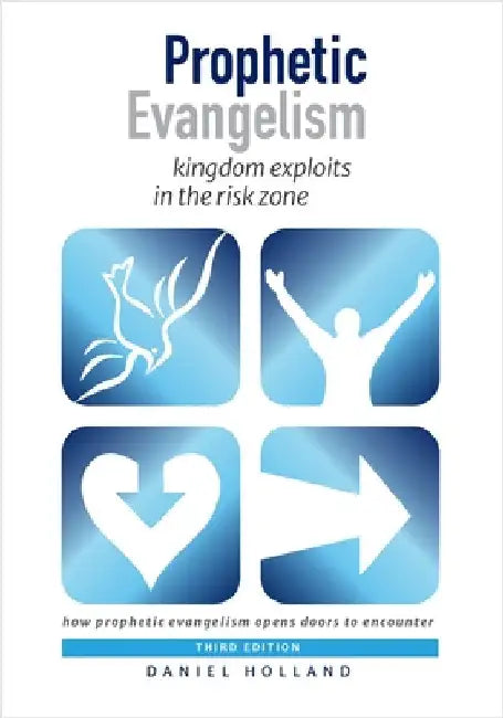 Prophetic Evangelism (Third Edition): kingdom exploits in the risk zone by Holland, Daniel