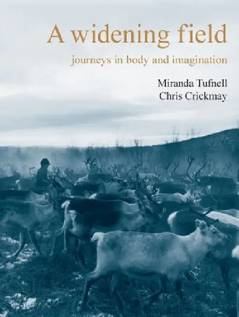 A Widening Field: Journeys in Body and Imagination by Chris Crickmay
