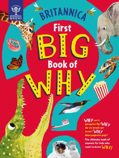 Britannica's First Big Book of Why: Why Can't Penguins Fly? Why Do We Brush Our Teeth? Why Does Popcorn Pop? the Ultimate Book of Answers for Kids Who by Sally Symes