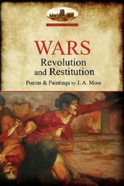 Wars: Revolution and Restitution (Aziloth Books) by J. a. Moss