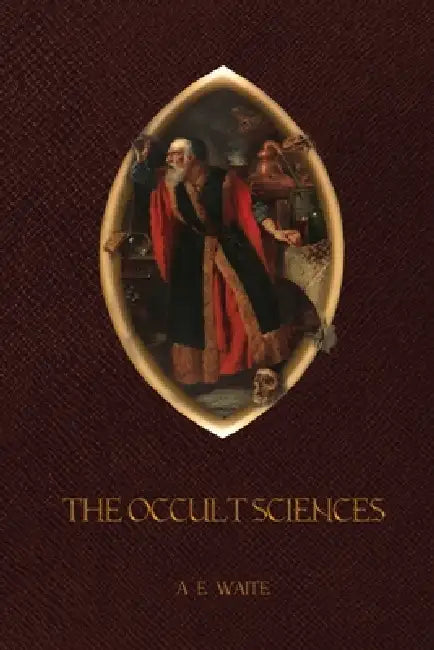 The Occult Sciences by Arthur Edward Waite