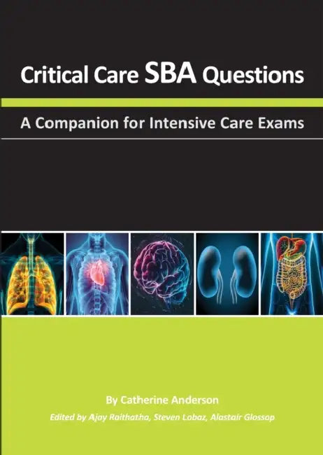 Critical Care Sba Questions: A Companion for Intensive Care Exams by Catherine Anderson, Ajay Raithatha, Steven Lobaz