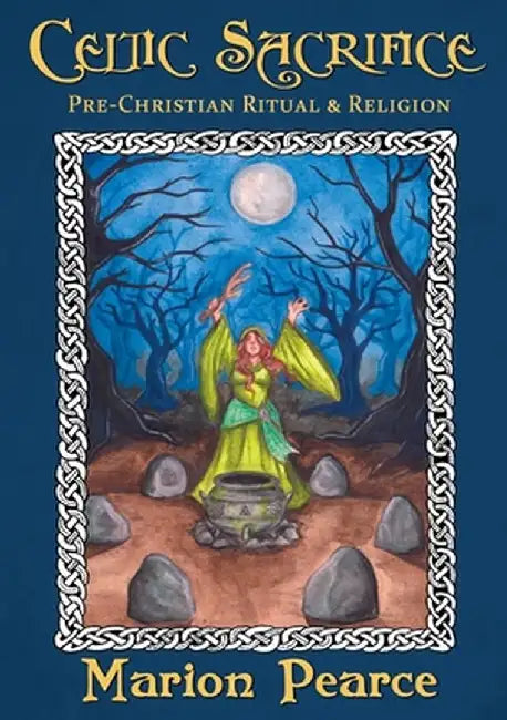 Celtic Sacrifice: Pre-Christian Ritual and Religion by Marion Pearce