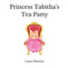 Princess Tabitha's Tea Party by Laura Shenton