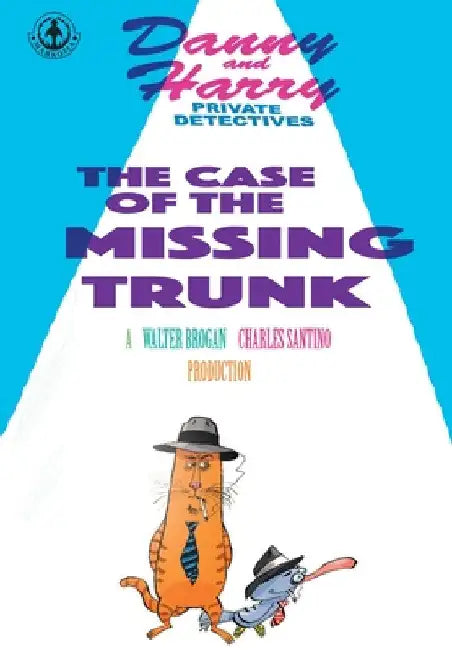 Danny and Harry Private Detectives: The Case of the Missing Trunk by Charles Santino