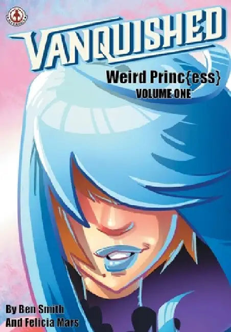 Vanquished: Weird Princ{ess} - Volume 1 by Ben Smith