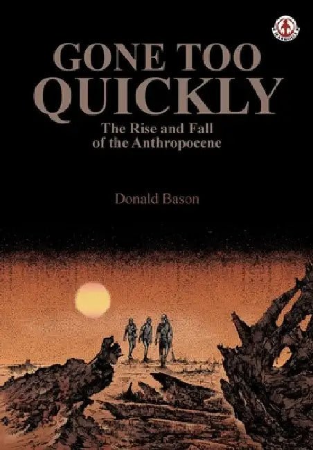 Gone too Quickly: The Rise and Fall of the Anthropocene by Donald Bason