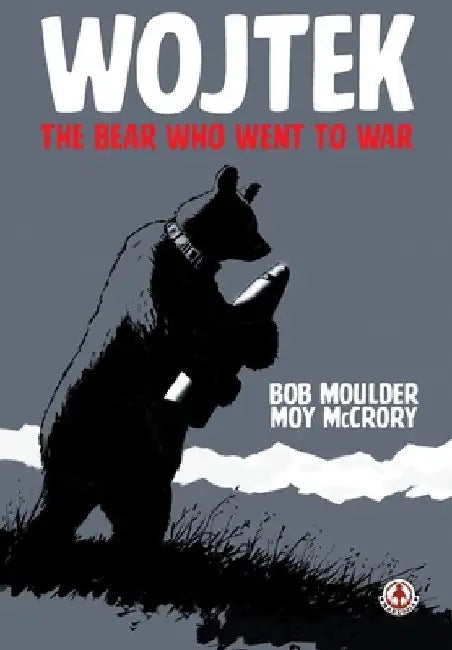 Wojtek: The Bear Who Went to War by Bob Moulder