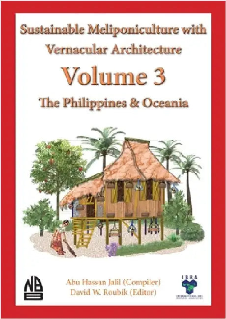 Volume 3 Sustainable Meliponiculture with Vernacular Architecture - The Philippines & Oceania by Jalil, Abu Hassan