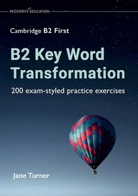 B2 Key Word Transformation: 200 exam-styled practice exercises by Jane Turner