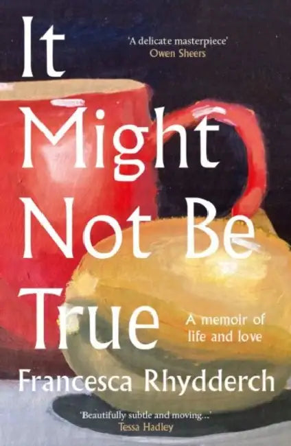 It Might Not Be True by Francesca Rhydderch