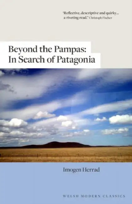 Beyond the Pampas: In Search of Patagonia by Imogen Herrad