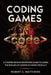 Coding Games: A Comprehensive Beginners Guide to Learn the Realms of Coding in Games from A-Z by Robert C. Matthews