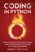 Coding in Python: Tips and Tricks to Coding with Python Using the Principles and Theories of Python Programming by Robert C. Matthews