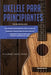 Ukelele Para Principiantes: 3 en 1 - Una introducción rápida y fácil al ukelele + Consejos y trucos para tocar el ukelele + leer música y acordes by Academic Music Studio