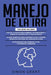 Manejo de la IRA: 3 en 1 - dominar tus emociones y tomar el control de tu vida + superar tu ira y estrés usando el Enfoque de conciencia by Simon Grant