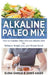 Alkaline Paleo Mix: How to Combine Paleo Diet and Alkaline Diet for Wellness, Weight Loss, and Vibrant Health by Elena Garcia