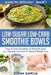 Low-Sugar Low-Carb Smoothie Bowls: Easy & Tasty Breakfast & Snack Recipes for a Healthy Lifestyle & Natural Weight Loss by Elena Garcia