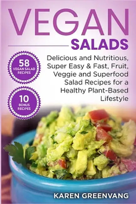 Vegan Salads: Delicious and Nutritious, Super Easy & Fast, Fruit, Veggie and Superfood Salad Recipes for a Healthy Plant-Based Lifes by Karen Greenvang
