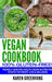 Vegan Cookbook - 100% Gluten Free: Insanely Good, Vegan Gluten Free Recipes for Weight Loss & Wellbeing by Karen Greenvang