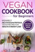 Vegan Cookbook for Beginners: Insanely Delicious and Nutritious Vegan Recipes for Health & Weight Loss by Karen Greenvang