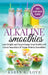 Alkaline Smoothies: Lose Weight & Supercharge Your Health with Green Smoothies and Vegan Protein Smoothies by Karen G. Love