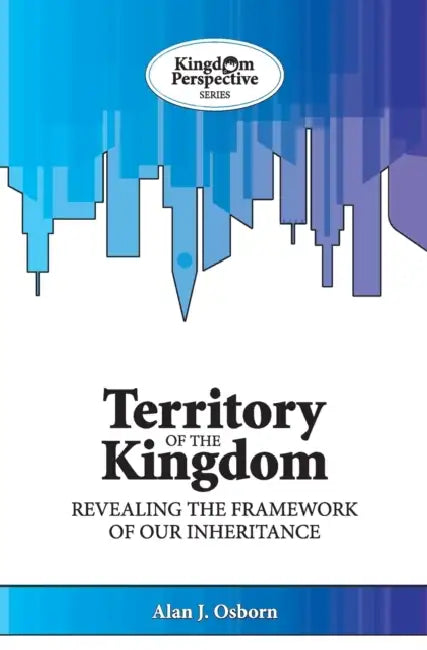 Territory of the Kingdom: Revealing the Framework of our Inheritance by Alan J. Osborn