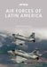 Air Forces of Latin America: Argentina by Santiago Rivas