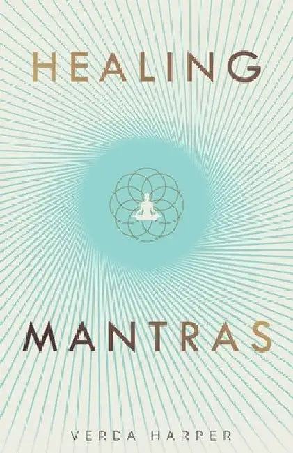 Healing Mantras: A positive way to remove stress, exhaustion and anxiety by reconnecting with yourself and calming your mind. by Verda Harper