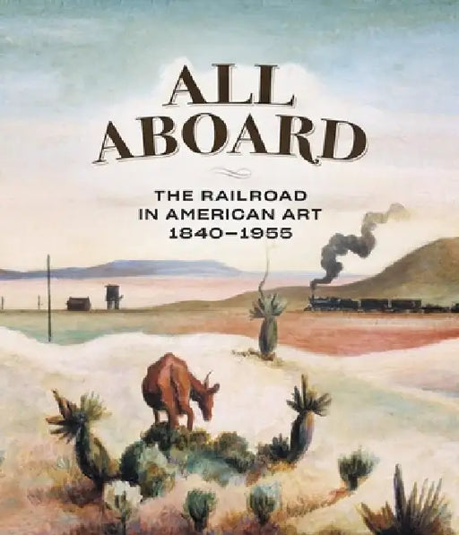 All Aboard!: The Railroad in American Art