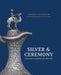 Silver & Ceremony from South & Southeast Asia, 1830-1930 by Katherine Anne Paul